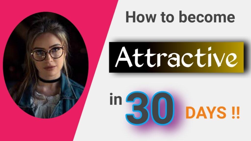 How to become attractive in 30 days